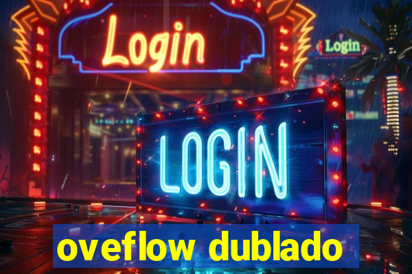 oveflow dublado